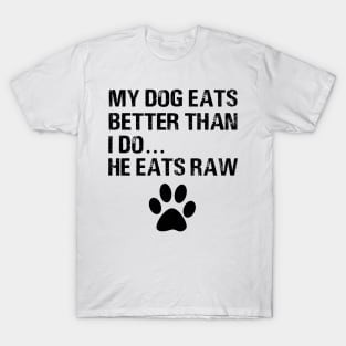 My dogs eats better than i do he eats raw dog paw T-Shirt